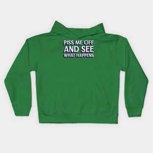 Piss me off and see what happens Kids Hoodie